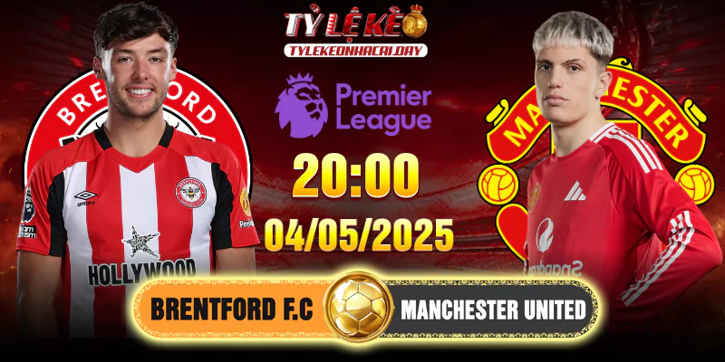 Soi Kèo Brentford Vs Manchester United 20h00, 04/05/2025 Premier League